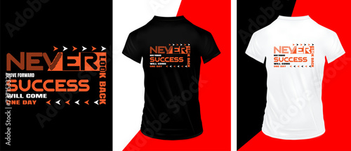 Never give up never look back move forward success will come one day typography t-shirt design, premium quality