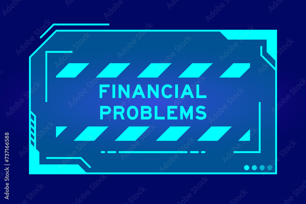 Blue color of futuristic hud banner that have word financial problems on user interface screen on black background