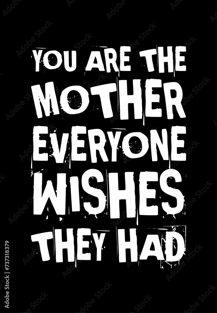 you are the mother everyone wishes they had simple typography with black background