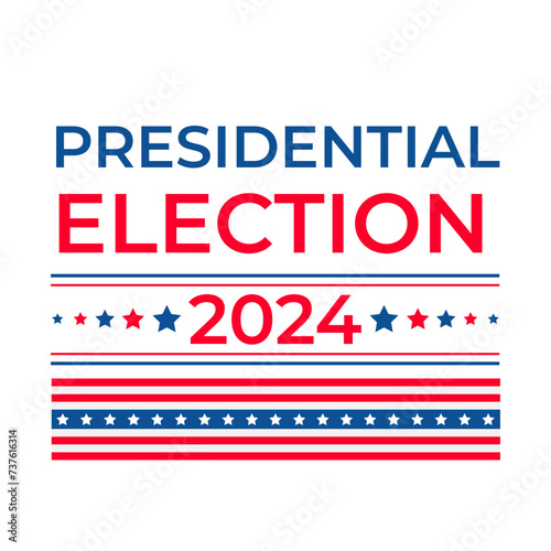 Presidential election 2024 United States of America. USA Patriotic typography poster with white red blue stars and stripes. Vector template for banner, sticker, flyer, etc.