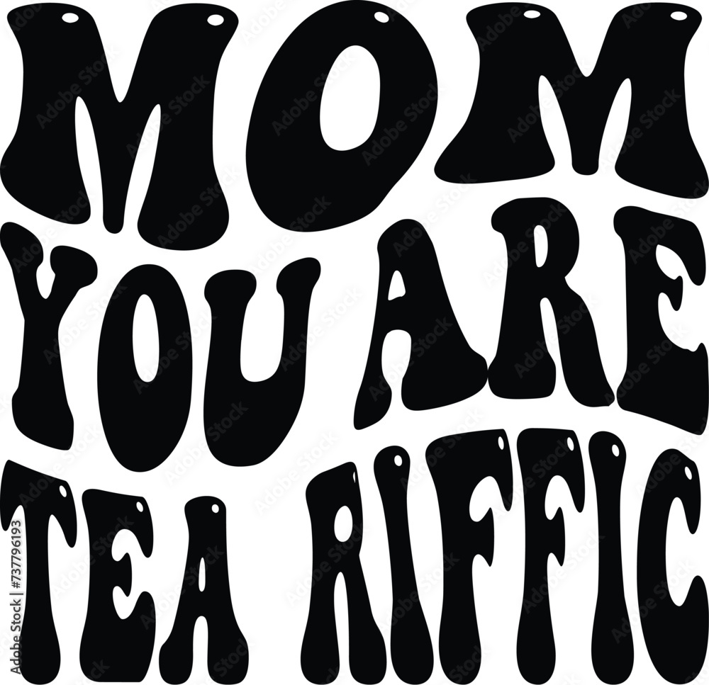 Mom You Are Tea Riffic
