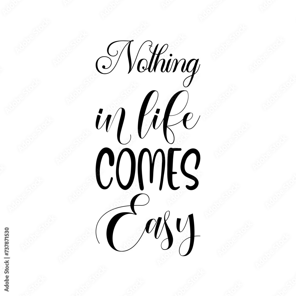 nothing in life comes easy black letter quote nothing in life comes easy black letter quote