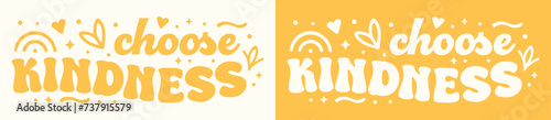 Choose kindness lettering groovy retro vintage style. Hearts rainbow stars drawing art illustration. Positive quotes yellow aesthetic. Be kind inspirational text for shirt design and print vector.