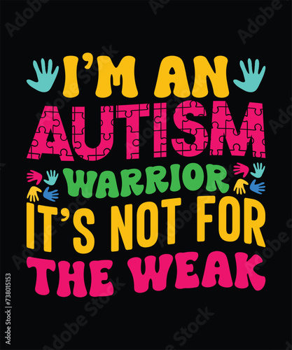 I'm an autism warrior it's not for the weak t-shirt design