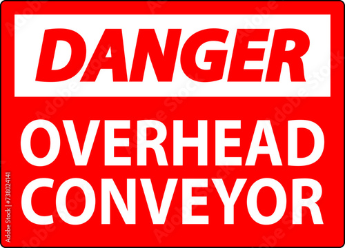 Danger Sign  Overhead Conveyors Watch For Falling Debris