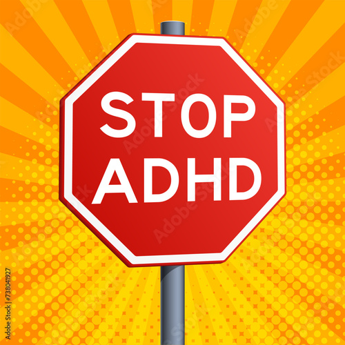 Stop ADHD Attention deficit hyperactivity disorder red road sign on yellow colorful background. Conceptual illustration. Hand drawn color vector illustration.