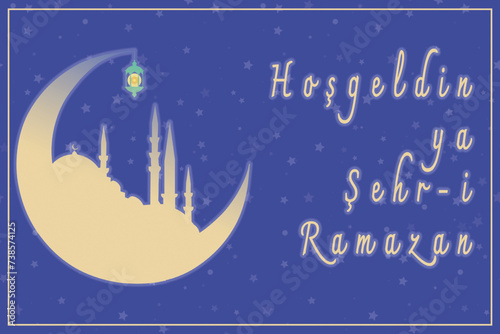 Hos Geldin Ya Sehri Ramazan or Ramadan Kareem. Silhouette of Istanbul mosque and crescent moon. Welcome to the holy month of Ramadan text.