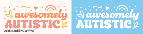 Awesomely autistic lettering poster art. Autism awareness pride proud special needs child kid girl boy mom quotes. Groovy retro vintage aesthetic. Cute text printable vector for shirt design apparel.