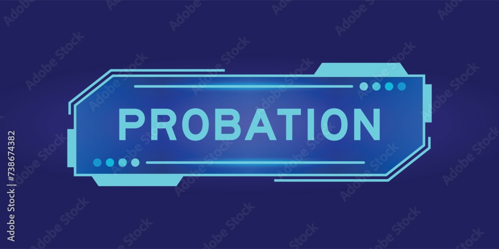 Futuristic hud banner that have word probation on user interface screen on blue background