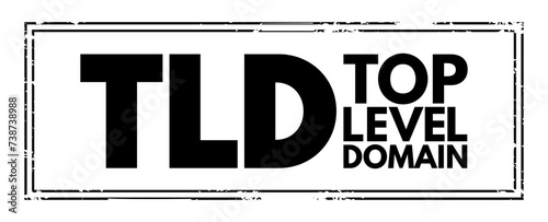 TLD - Top Level Domain is one of the domains at the highest level in the hierarchical Domain Name System of the Internet, acronym text concept stamp