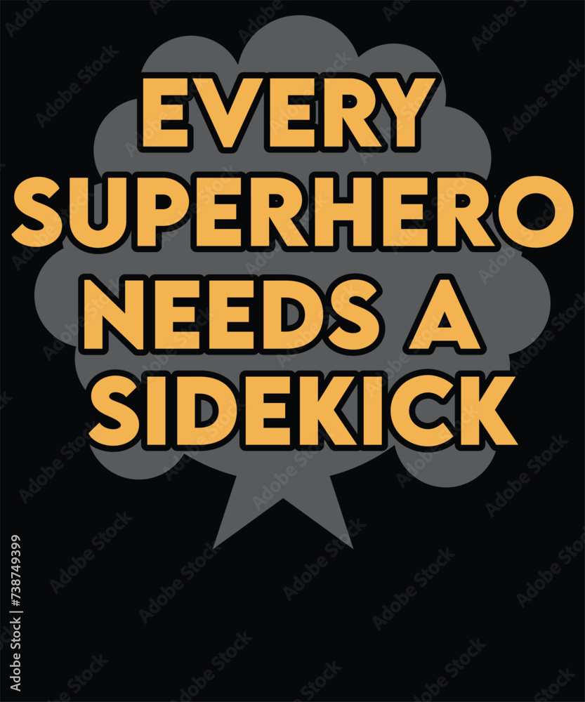 Every superhero needs a sidekick t shirt design