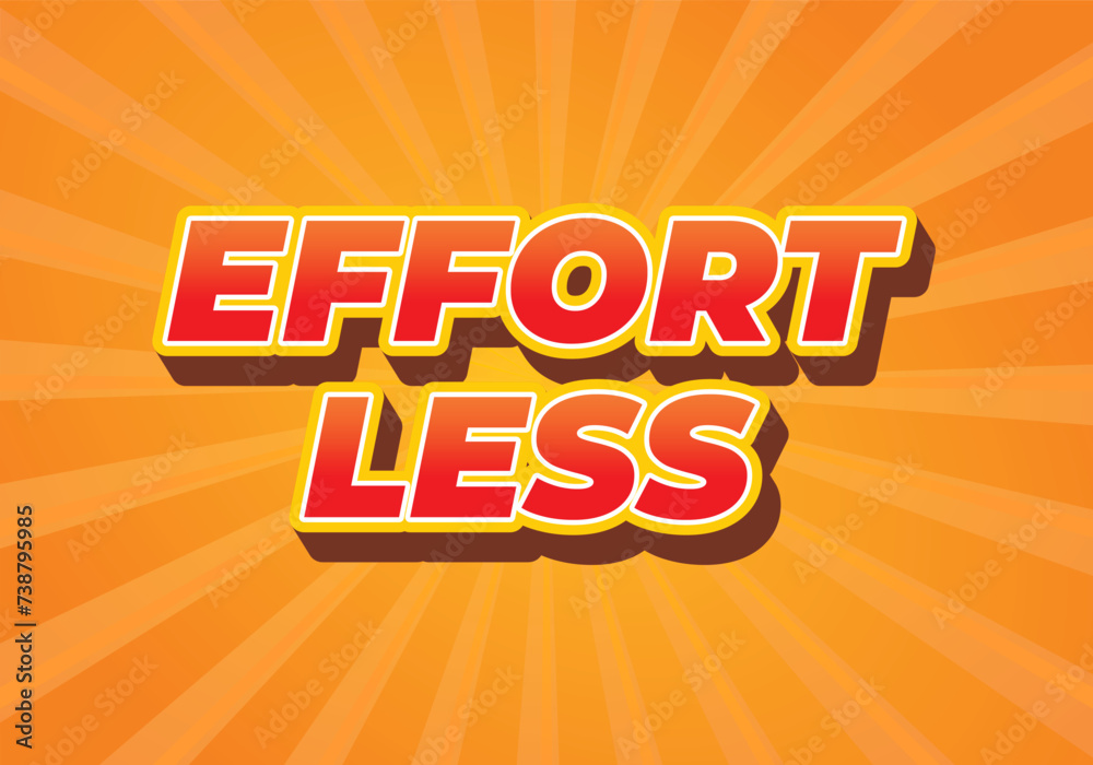 Effortless. Text effect in 3D look with eye catching colors Effortless. Text effect in 3D look with eye catching colors
