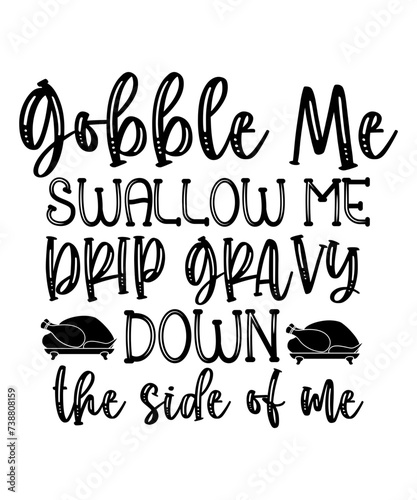 GOBBLE ME SWALLOW ME DRIP GRAVY DOWN the side of me SVG