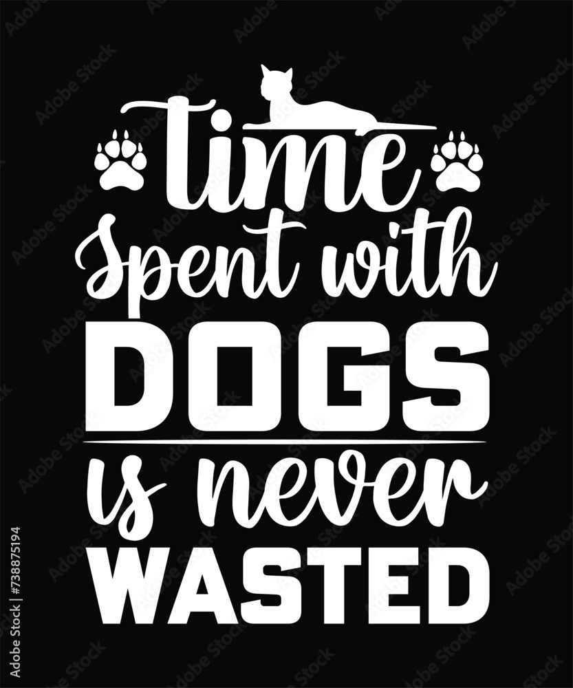 Obraz premium TIME SPENT WITH DOGS IS NEVER WASTED TSHIRT DESIGN