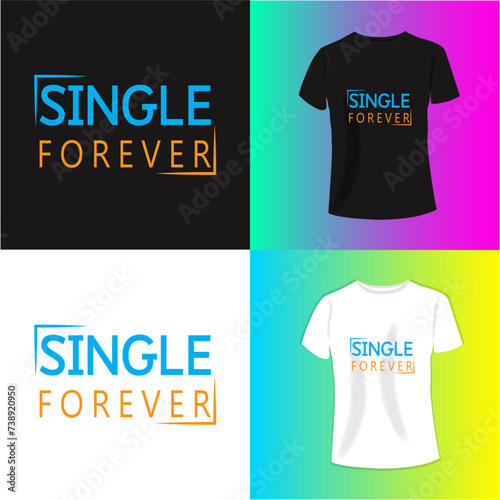 SINGLE FOR EVER typography t-shirt design. Perfect for print items and bags, poster, cards, banner, Handwritten vector illustration....
