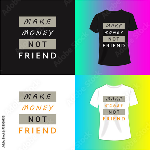 MAKE MONEY NOT FRIEND typography t-shirt design. Perfect for print items and bags, poster, cards, banner, Handwritten vector illustration....
