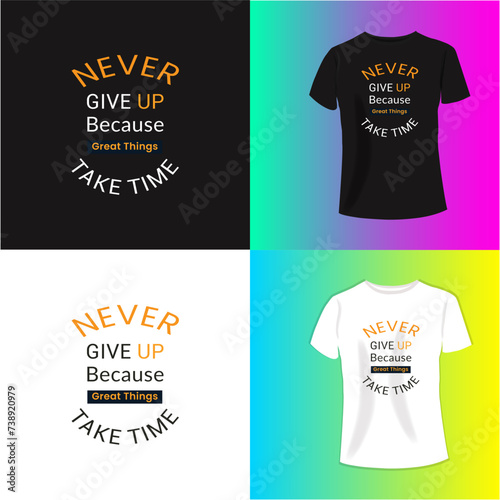 never give up, because great thing take time typography t-shirt design. Perfect for print items and bags, poster, cards, banner, Handwritten vector illustration....