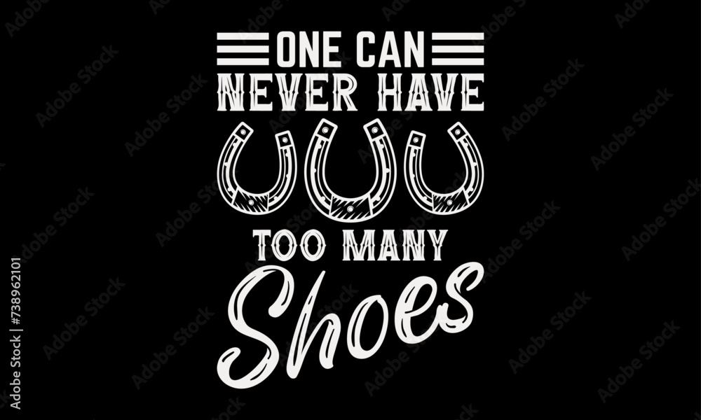 One can never have too many shoes Farrier TShirt Design, Hand drawn