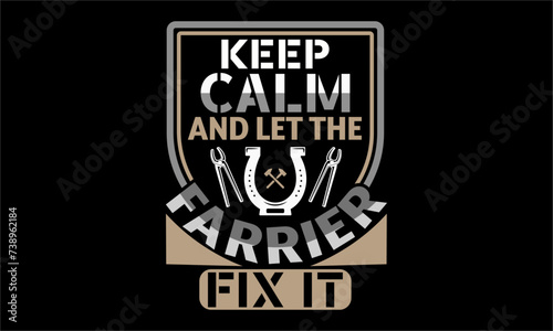 Keep calm and let the farrier fix it - Farrier T-Shirt Design, Modern calligraphy, Typography Vector for poster, banner, flyer and mug.