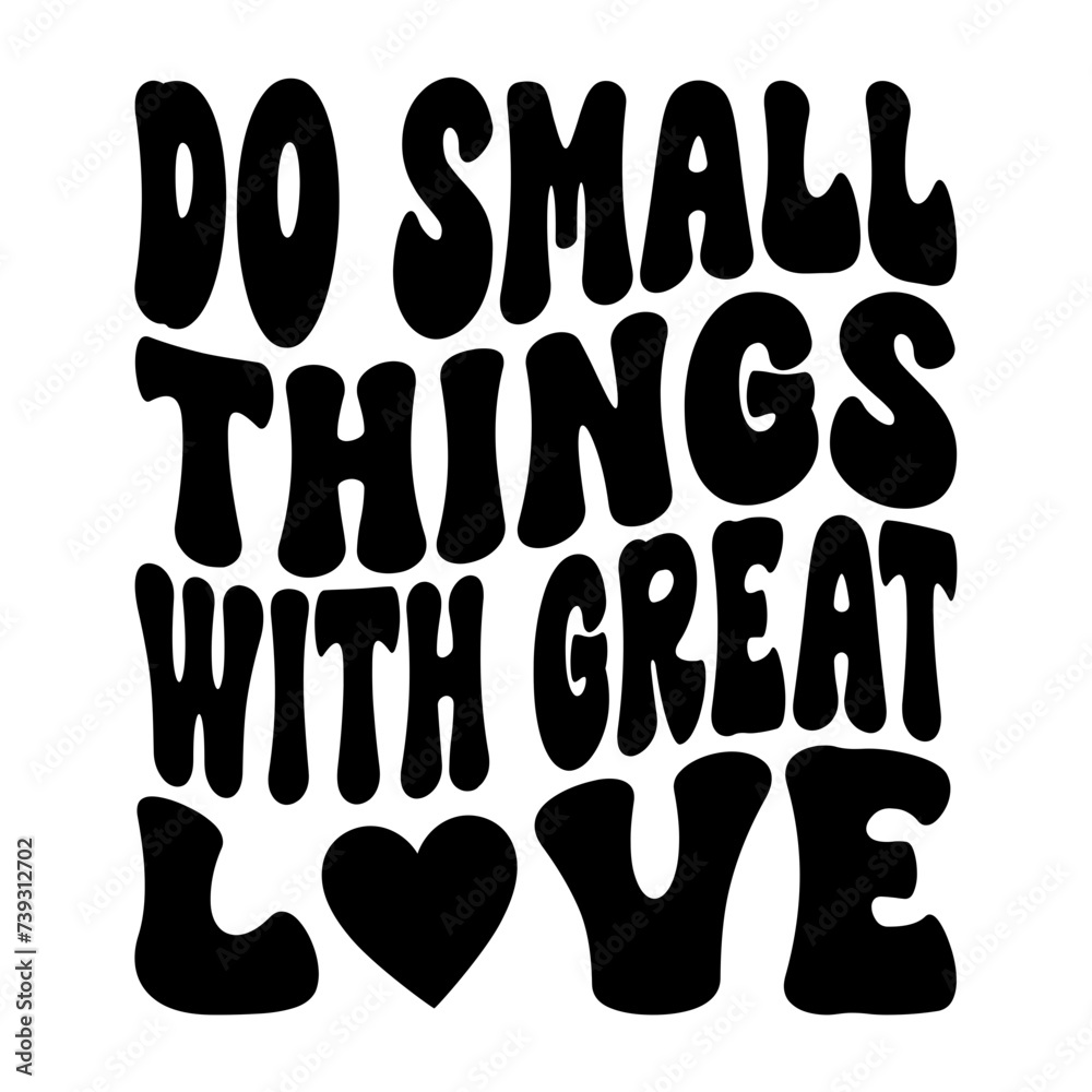 Do Small Things With Great Love Do Small Things With Great Love