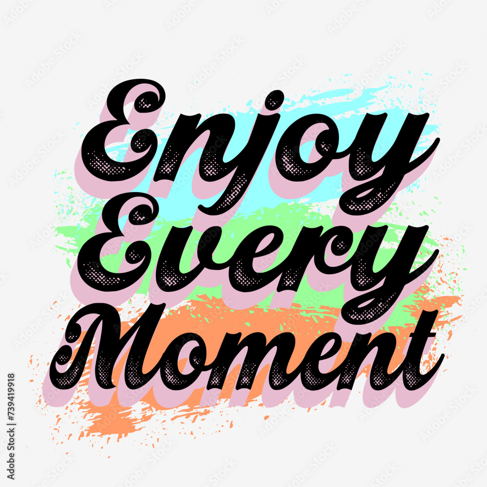 Enjoy every moment typography slogan. Vector illustration design for fashion graphics, t shirt prints, posters.