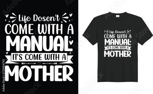 Mother’s day typography, hand drawn and lettering vector t-shirt design. life dosen't come with a manual it's come with a mother
