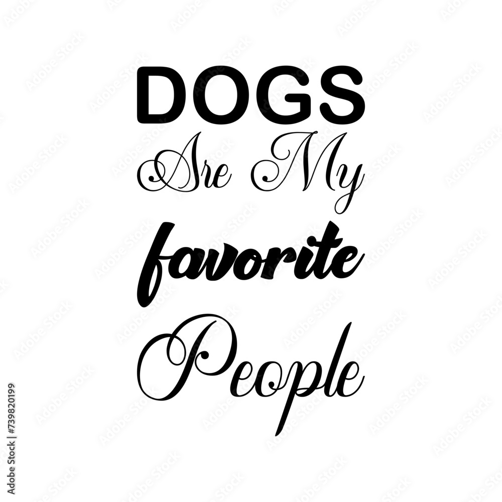 dogs are my favorite people black letter quote