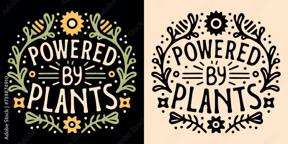 Powered by plants lettering round badge logo. Sustainable plant based concept illustration print. Eco-friendly organic diet minimalist vector text. Vegetarian vegan printable shirt design apparel.