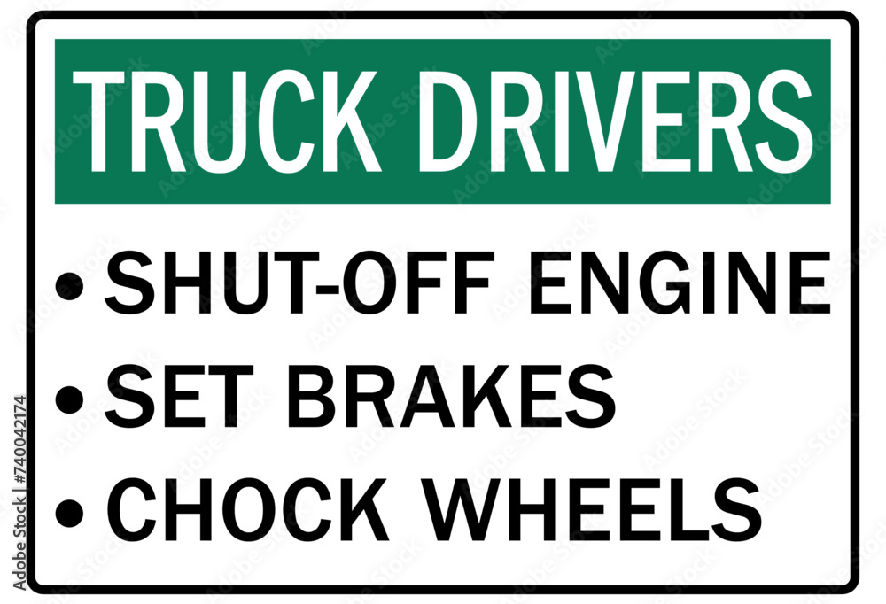 Truck driver sign shut off engine, set brakes, chock wheels