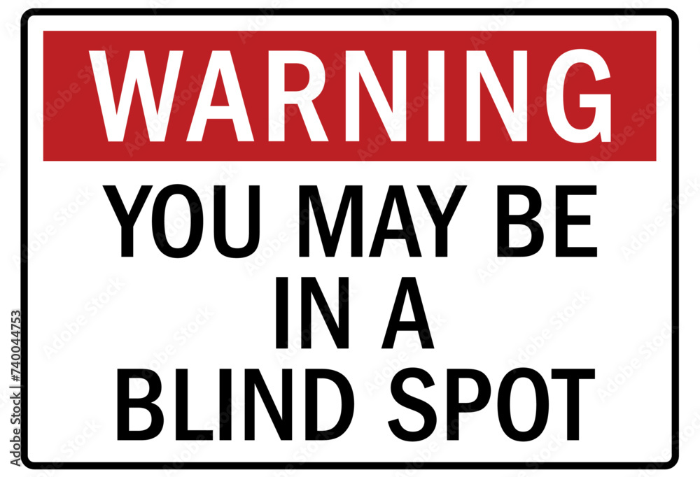 Truck warning sign and labels you may be in a blind spot Truck warning sign and labels you may be in a blind spot