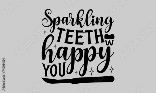 Sparkling Teeth Happy You - Dentists T-Shirt Design, Fighting Cavities, Conceptual Handwritten Phrase T Shirt Calligraphic Design, Inscription for Invitation and Greeting Card, Prints and Posters.