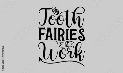 Tooth Fairies at Work - Dentists T-Shirt Design, Dentistry, This Illustration Can Be Used As A Print on T-Shirts and Bags, Stationary or As A Poster, Template.