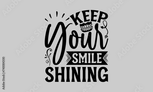 Keep Your Smile Shining - Dentists T-Shirt Design, Fighting Cavities, Conceptual Handwritten Phrase T Shirt Calligraphic Design, Inscription for Invitation and Greeting Card, Prints and Posters.