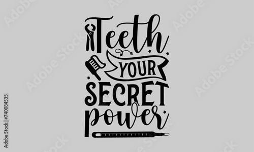 Teeth Your Secret Power - Dentists T-Shirt Design, Fighting Cavities, Conceptual Handwritten Phrase T Shirt Calligraphic Design, Inscription for Invitation and Greeting Card, Prints and Posters.