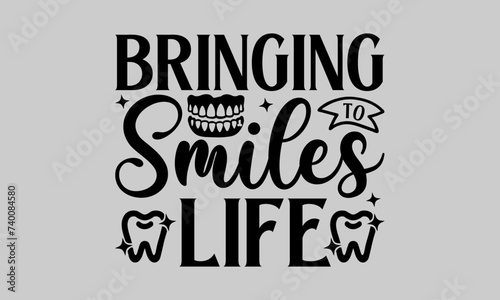 Bringing to Smiles Life - Dentists T-Shirt Design, Dentistry, This Illustration Can Be Used As A Print on T-Shirts and Bags, Stationary or As A Poster, Template.