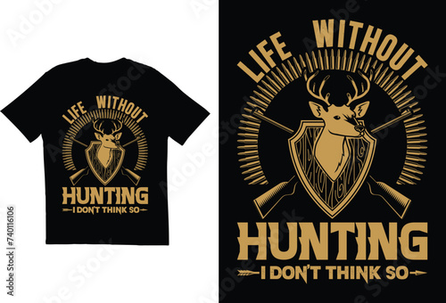 Life without hunting i don't think T shirt design. Hunting t shirt design, T shirt for hunting lovers