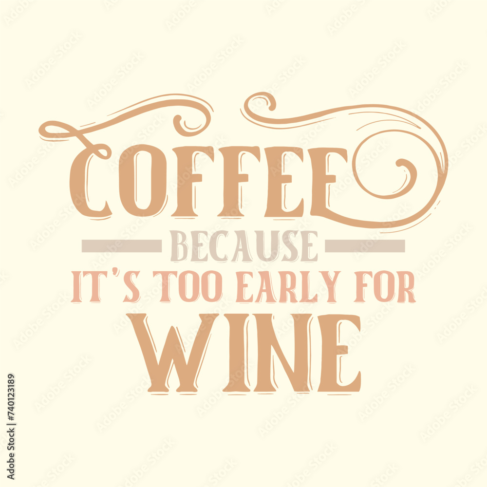 coffee because it's too early for wine t-shirt design, vector file  