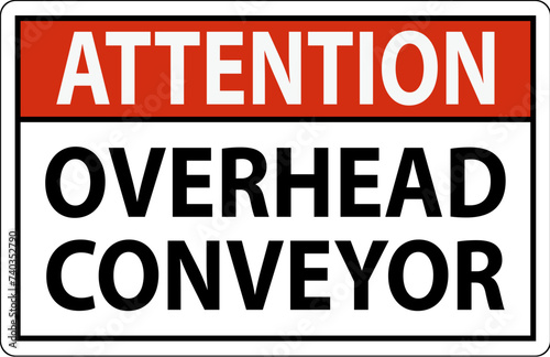 Attention Sign, Overhead Conveyors Watch For Falling Debris