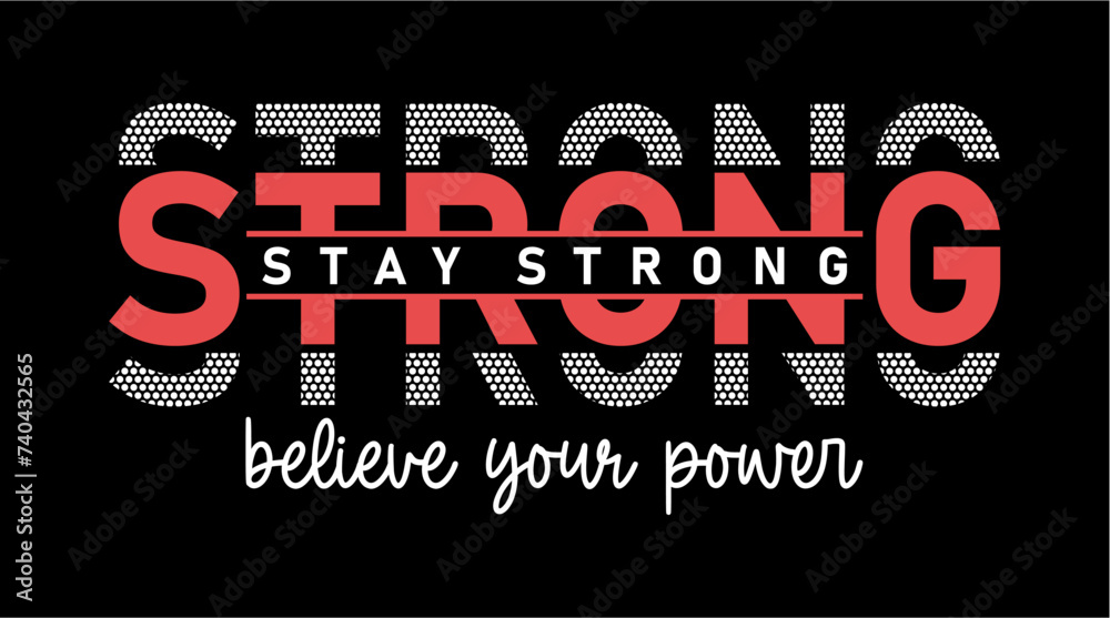 Obraz premium Stay Strong Believe Your Power T-shirt Design, Inspirational Quote Slogan Typography t shirt design graphic vector 