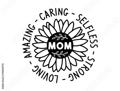 Mom Amazing Caring Selfless Strong Loving Quote With Floral Frame, Mothers Day Sign For Print T shirt, Mug, Farmhouse, Bedroom Decoration Design Vector