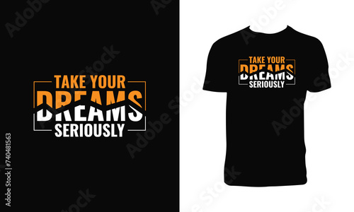 Take Your Dreams Seriously Typography And Lettering T Shirt Design. 