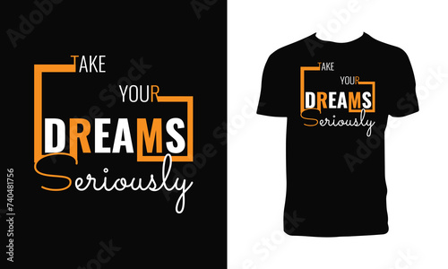 Take Your Dreams Seriously Typography And Lettering T Shirt Design. 