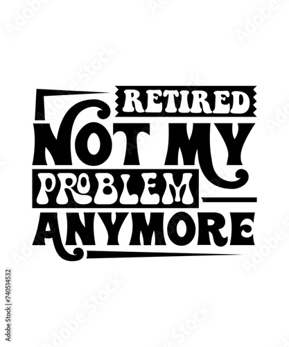 Retired Not My Problem Anymore svg