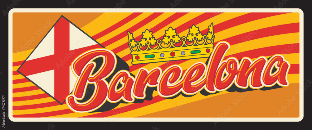Spain Barcelona metal plate vector retro tin sign. Royal crown of ...