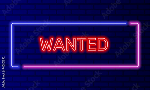 Neon sign wanted in speech bubble frame on brick wall background vector. Light banner on the wall background. Wanted button hacker search, design template, night neon signboard