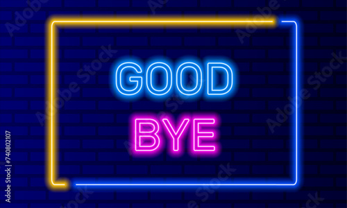 Neon sign good bye in speech bubble frame on brick wall background vector. Light banner on wall background. Goodbye button till tomorrow, design template, night neon signboard
