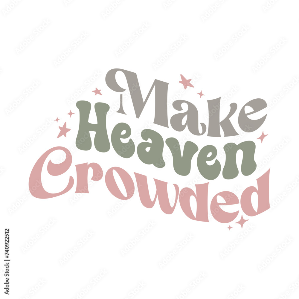  Make Heaven crowded, Christian Svg, Christian Quote, Christian Design, Christian typography