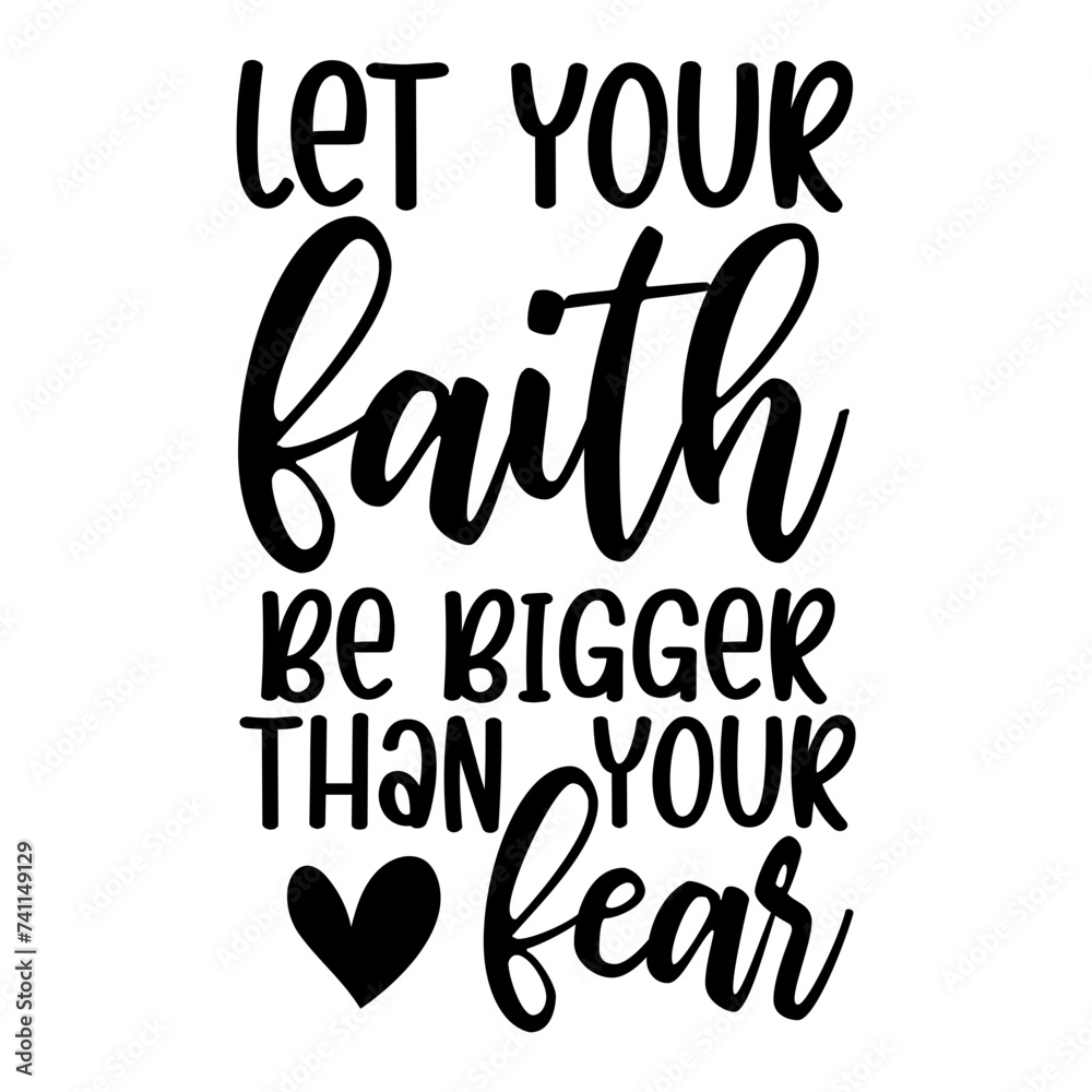 Naklejka premium Let Your Faith Be Bigger Than Your Fear