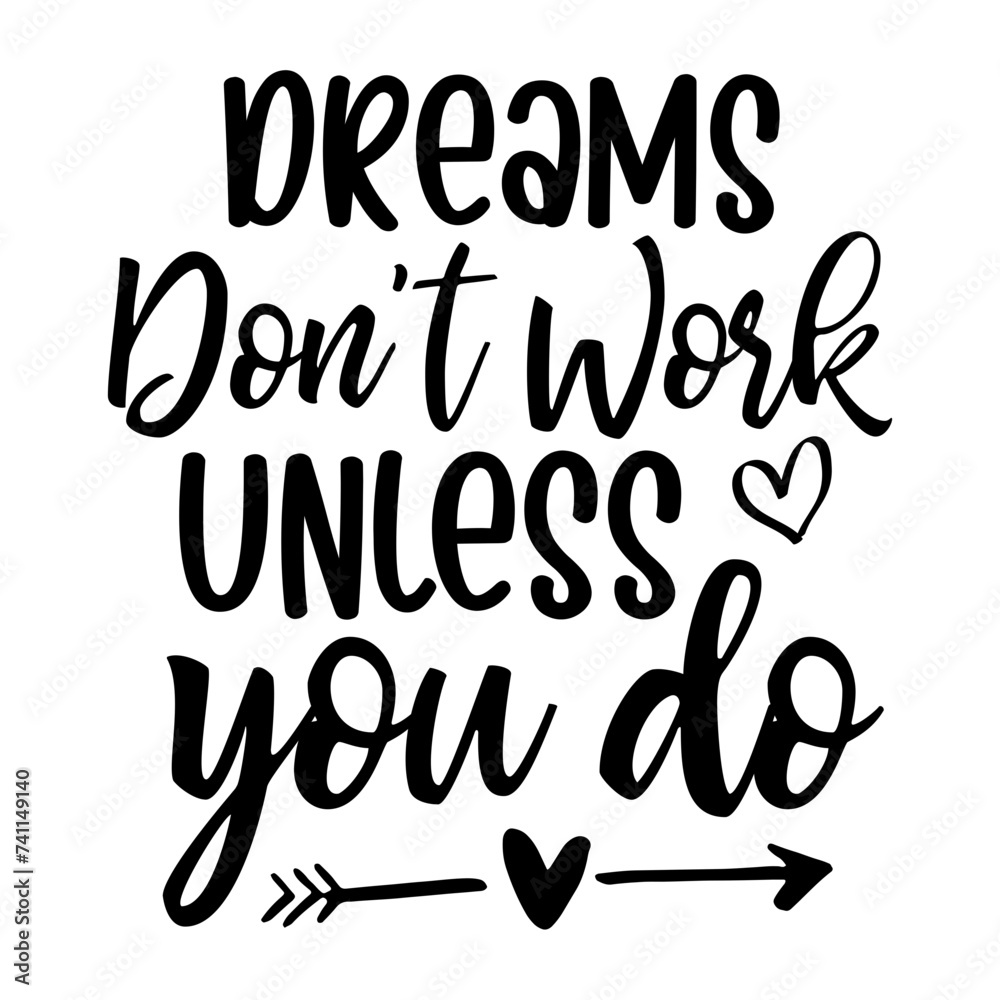 Dreams Don't Work Unless You Do Dreams Don't Work Unless You Do