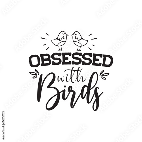 Obsessed With Birds Vector Design on White Background